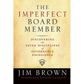 The Imperfect Board Member: Discovering the Seven Disciplines of Governance Excellence