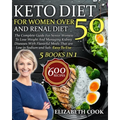Keto Diet For Women Over 50 and Renal Diet: The Complete Guide For Senior Women To Lose Weight And Managing Kidney Diseases With Flavorful Meals That