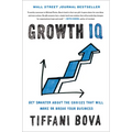 Growth IQ: Get Smarter about the Choices That Will Make or Break Your Business