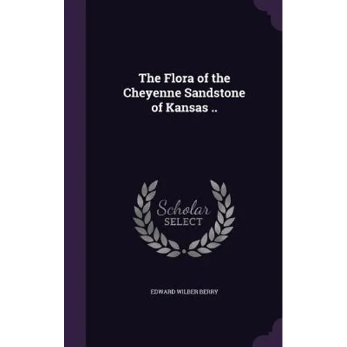 The Flora of the Cheyenne Sandstone of Kansas ..