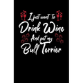I Just Wanna Drink Wine And Pet My Bull Terrier