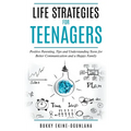 Life Strategies for Teenagers: Positive Parenting, Tips and Understanding Teens for Better Communication and a Happy Family