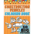 Construction Vehicles Coloring Book: Educational Names Big Signed Pictures with Numbers Amazing Gift for Begginers Kids Toddlers Filled set of Trucks,