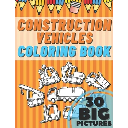 Construction Vehicles Coloring Book: Educational Names Big Signed Pictures with Numbers Amazing Gift for Begginers Kids Toddlers Filled set of Trucks,