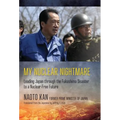 My Nuclear Nightmare: Leading Japan Through the Fukushima Disaster to a Nuclear-Free Future