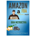 Amazon FBA - Guia Instructiva: 7 pasos para iniciar tu negocio