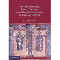 Private Worship, Public Values, and Religious Change in Late Antiquity