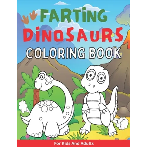 Farting Dinosaurs Coloring Book For Kids And Adults: Silly And Funny Gift With Dino Stinky Farts And Flatulence