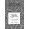 Nineteenth-Century Illustration and the Digital: Studies in Word and Image