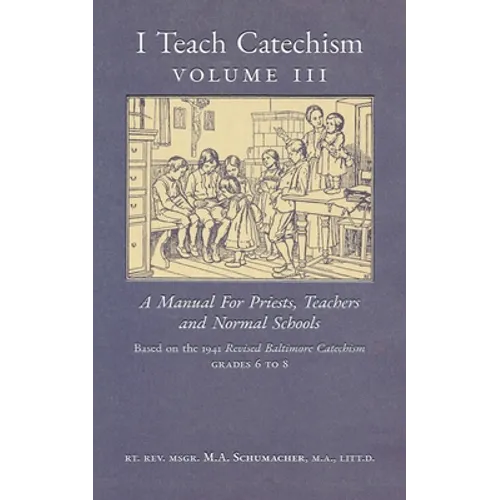 I Teach Catechism: Volume 3: A Manual for Priests, Teachers and Normal Schools