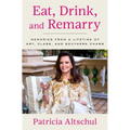 Eat, Drink, and Remarry: Memories from a Lifetime of Art, Class, and Southern Charm