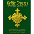 Celtic Crosses for the Soul Coloring book: including creative and powerful Celtic Crosses designs inspired by mind, soul, body and heart.