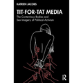 Tit-For-Tat Media: The Contentious Bodies and Sex Imagery of Political Activism