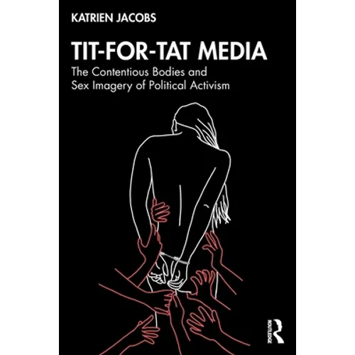 Tit-For-Tat Media: The Contentious Bodies and Sex Imagery of Political Activism
