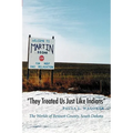 They Treated Us Just Like Indians: The Worlds of Bennett County, South Dakota