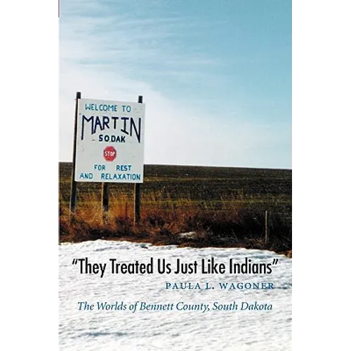 They Treated Us Just Like Indians: The Worlds of Bennett County, South Dakota - Paperback