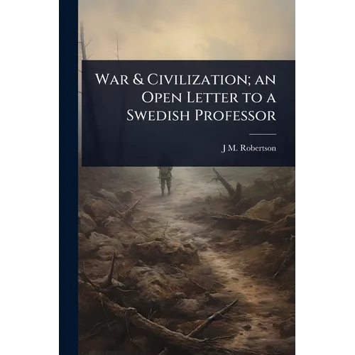 War & Civilization; an Open Letter to a Swedish Professor