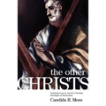 The Other Christs: Imitating Jesus in Ancient Christian Ideologies of Martyrdom