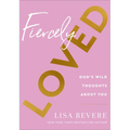 Fiercely Loved: God's Wild Thoughts about You