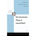 The International Theory of Leonard Woolf: A Study in Twentieth-Century Idealism
