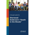 A Study Guide for Sherwood Anderson's "Death in the Woods"