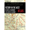 Victory in the West Atlas: The Battle of Normandy & the Defeat of Germany