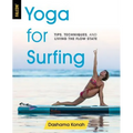 Yoga for Surfing: Tips, Techniques, and Living the Flow State