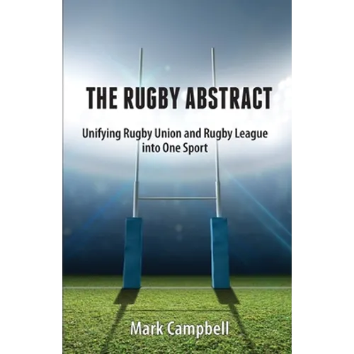 The Rugby Abstract: Unifying Rugby Union and Rugby League into One Sport