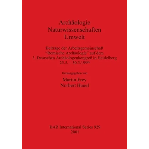 Archäologie - Naturwissenschaften - Umwelt: Beiträge der Arbeitsgemeinschaft "Römische Archäologie" auf dem 3. Deutschen Archäologenkongreß in Heidelb