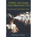 Yhwh: The Name that Breathes Life: The Secret of God's Name Revealed in Breath