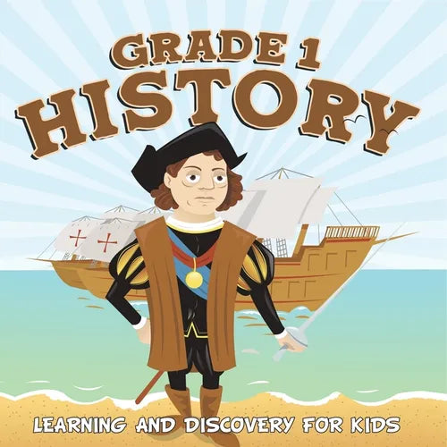 Grade 1 History: Learning And Discovery For Kids (History For Kids)