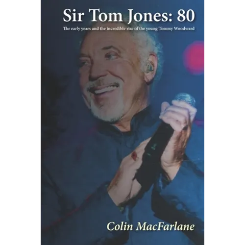 Sir Tom Jones: 80: The early days and the incredible rise of the young Tommy Woodward