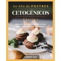 Un Año de POSTRES CETOGÉNICOS Fáciles: 52 Recetas de Postres y Bombas de Grasa Quema Grasa y Bajas en Carbohidratos
