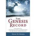 The Genesis Record: A Scientific and Devotional Commentary on the Book of Beginnings