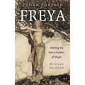 Pagan Portals - Freya: Meeting the Norse Goddess of Magic