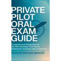 Private Pilot Oral Exam Guide: Comprehensive preparation for the FAA checkride (Your Key to Passing the Oral Exam with Confidence)