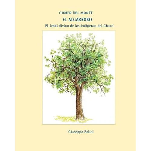 El Algarrobo: El arbol divino de los indigenas del Chaco