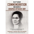 The 21st Century Commemoration and History of Crispus Attucks Day: He Was The First to Defy, and The First to Die and His Name is Crispus Attucks!