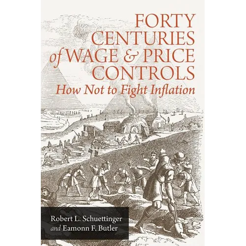 Forty Centuries of Wage and Price Controls: How Not to Fight Inflation