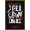 Fitness Calendar Journal: I Don't Stop When I Am Tired I Stop When I Am Done