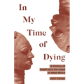 In My Time of Dying: A History of Death and the Dead in West Africa