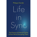 Life in Sync: The Science of Internal Clocks and How We're Disrupting Them