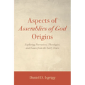 Aspects of Assemblies of God Origins: Exploring Narratives, Theologies, and Issues from the Early Years