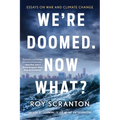 We're Doomed. Now What?: Essays on War and Climate Change