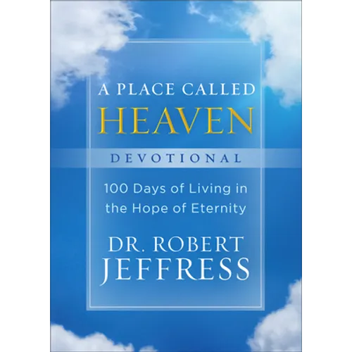A Place Called Heaven Devotional: 100 Days of Living in the Hope of Eternity