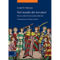 Nel Mondo Dei Trovatori: Storia E Cultura Di Una Societa Medievale