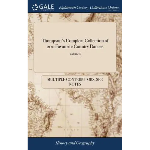 Thompson's Compleat Collection of 200 Favourite Country Dances: Perform'd at Court[, ] Bath[, ] Tunbridge & all Publick Assemblies With Proper Figures