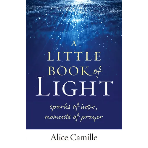 A Little Book of Light: Sparks of Hope, Moments of Prayer