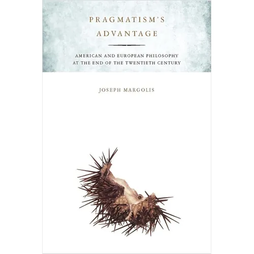 Pragmatism's Advantage: American and European Philosophy at the End of the Twentieth Century