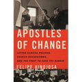 Apostles of Change: Latino Radical Politics, Church Occupations, and the Fight to Save the Barrio